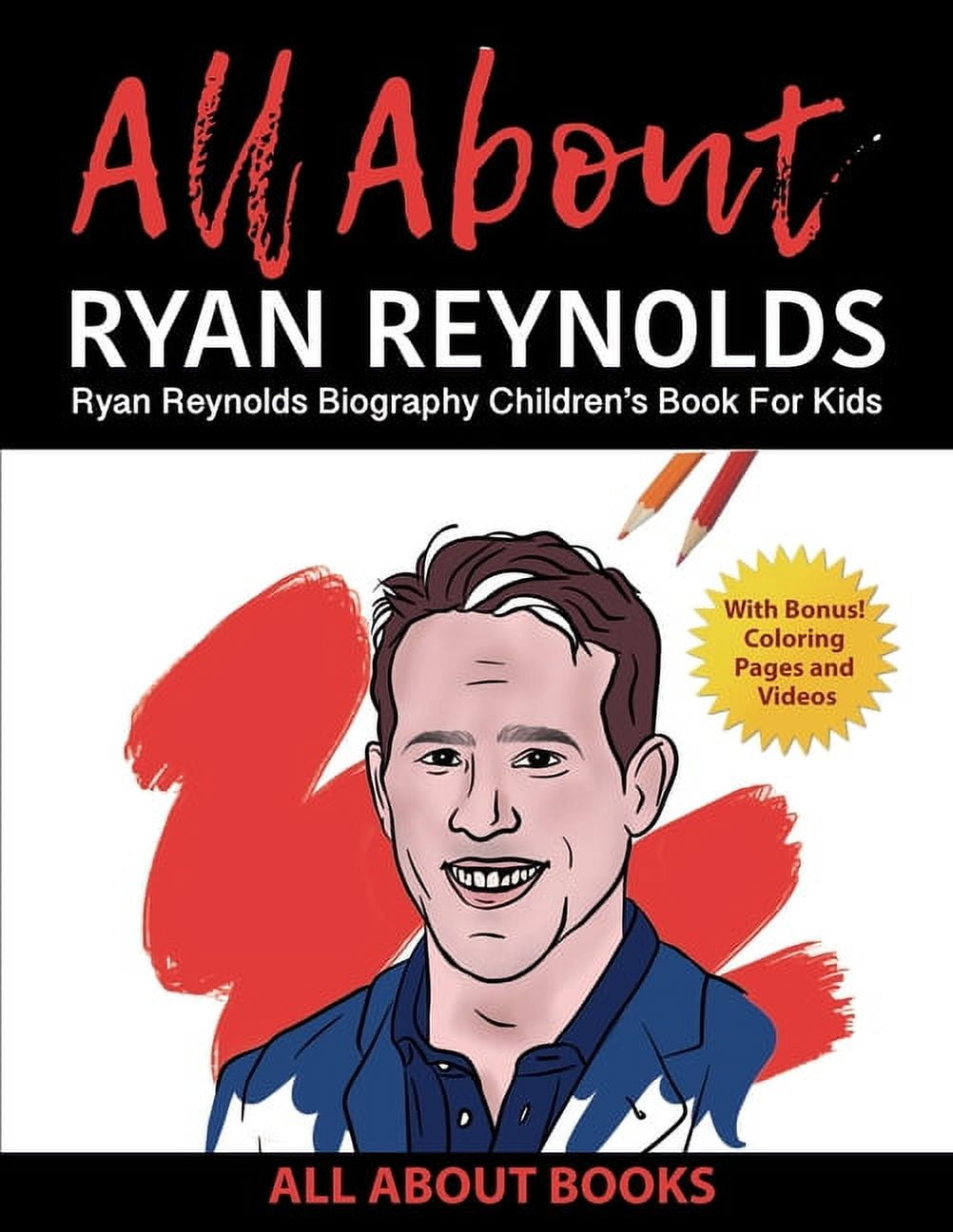 All About Ryan Reynolds: Ryan Reynolds Biography Children's Book for