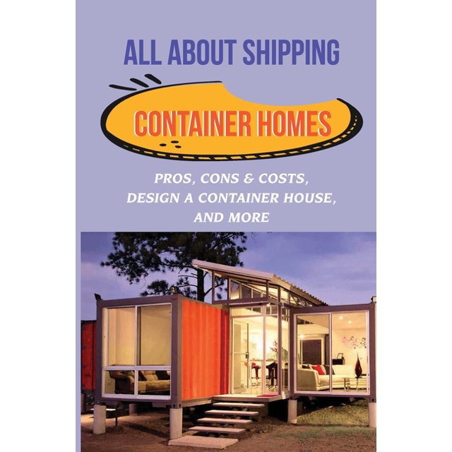 All About Shipping Container Homes Pros, Cons & Costs, Design A Container House, And More
