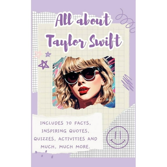 All About Taylor Swift (Hardback): Includes 70 Facts, Inspiring Quotes, Quizzes, activities and much, much more., (Hardcover)