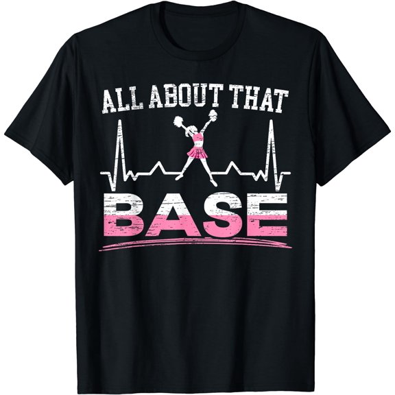 All About That Base Cheer Girl Cheerleader Cheering Squad T-Shirt