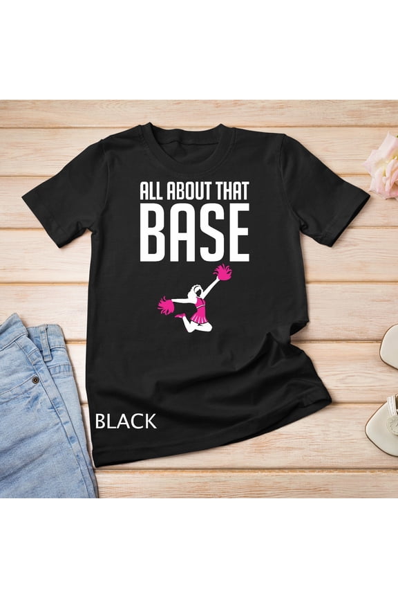 All About That Base Cheerleading Squad Team Stunt Athlete T-Shirt