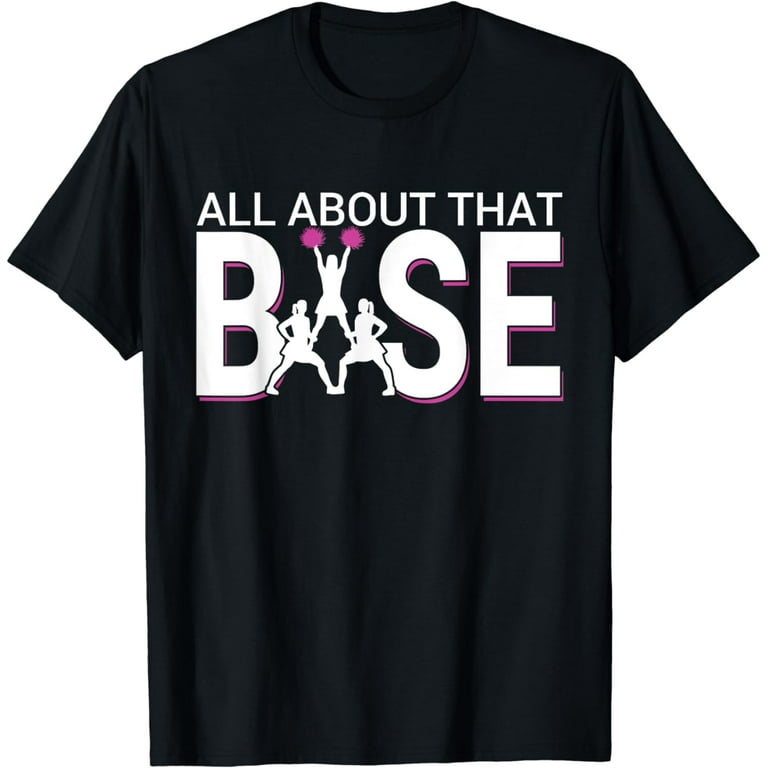 All About That Base - Funny Cheerleading Cheer T-Shirt All About That Base - Funny Cheerleading Cheer T-Shirt