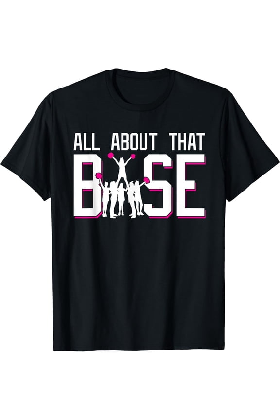 All About That Base Funny Cheerleading Cheer Squad Girl Gift T-Shirt