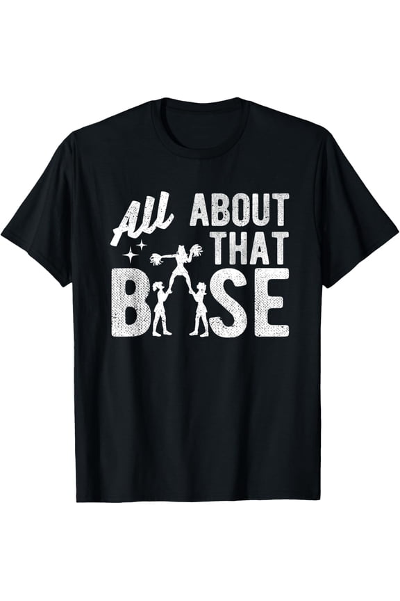 All About That Base - Funny Cheerleading Cheer T-Shirt