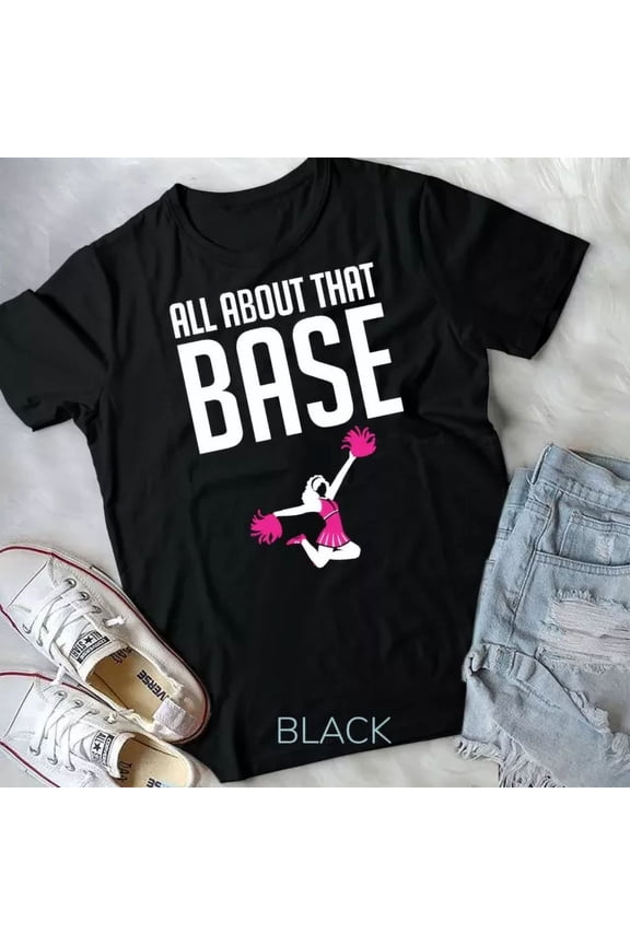 All About That Base Funny Cheerleading Squad Team Unisex T-Shirt