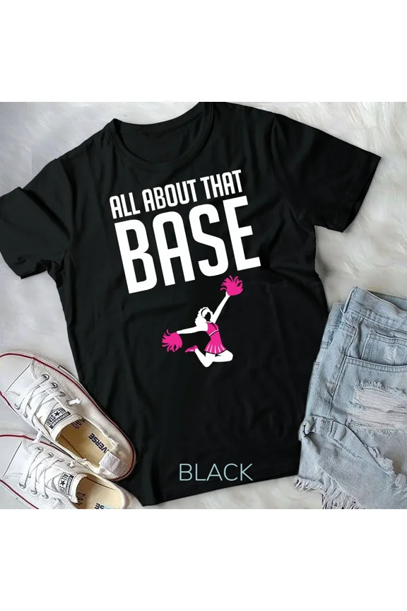 All About That Base, Funny Cheerleading Squad and Cheer Team Graphic New Unisex T-Shirt