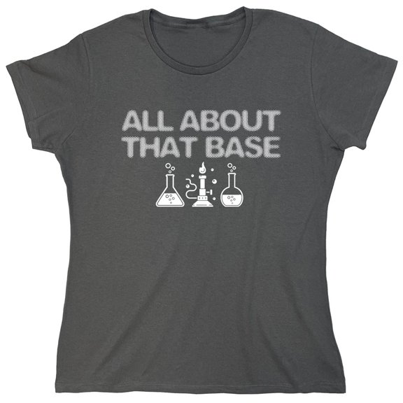 All About That Base Sarcastic Humor Novelty Funny Women's Casual Tees