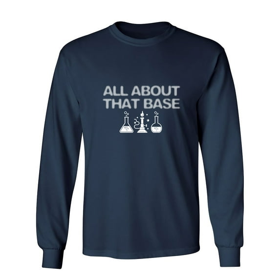 All About That Base Sarcastic Humor Novelty Men's Long Sleeve Shirts
