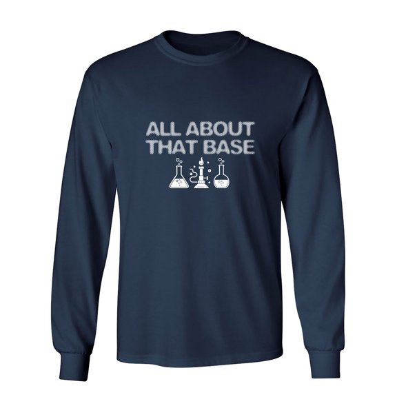 All About That Base Sarcastic Humor Novelty Men's Long Sleeve Shirts