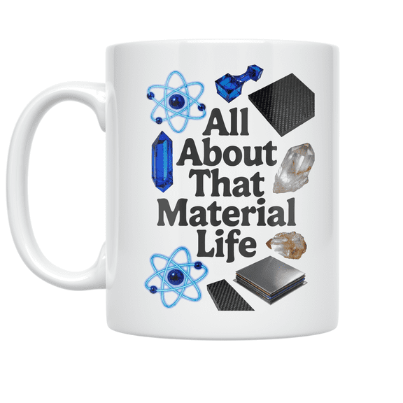 All About That Material Life - Physics Materials Engineer - 11 oz Ceramic Coffee Mug