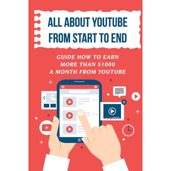 All About Youtube From Start To End: Guide How To Earn More Than $1000 A Month From Youtube: Verifying Your Youtube Account (Paperback)