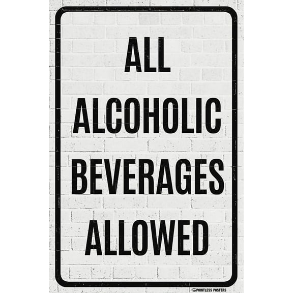 All Alcoholic Beverages Allowed Poster Print