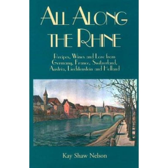 Pre-Owned All Along the Rhine: Recipes, Wine and Lore from Germany, France, Switzerland, Austria, Liechtenstein and Holland (Hardcover) 0781808308 9780781808309