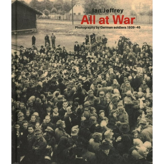All At War : Photography by German soldiers 1939-45 (Hardcover)