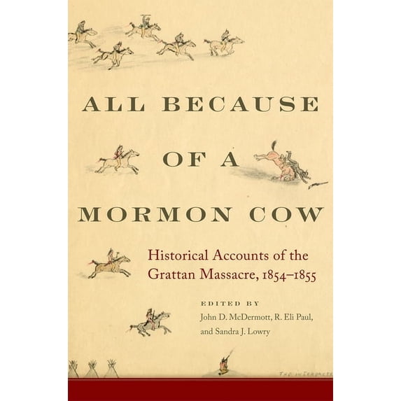 All Because of a Mormon Cow: Historical Accounts of the Grattan Massacre, 1854-1855, (Paperback)