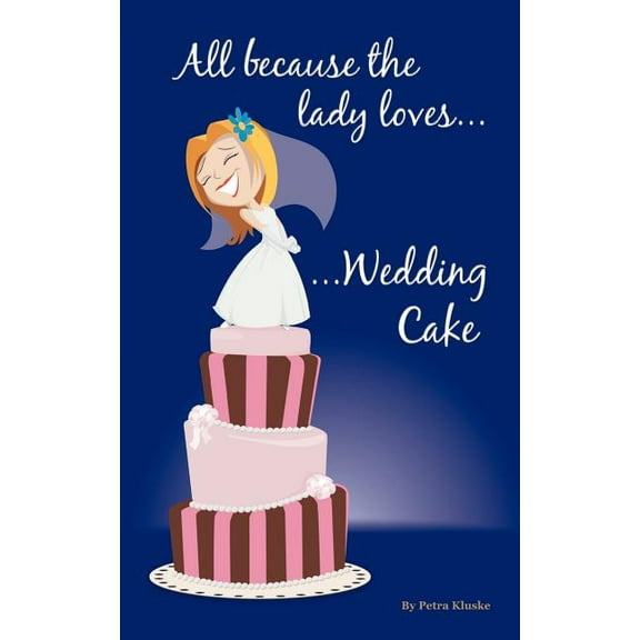 All Because the Lady Loves... Wedding Cake (Paperback)