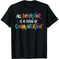 thumbnail image 1 of All Behavior Is A Form Of Communication SPED Teacher Autism T-Shirt, 1 of 2