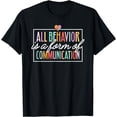 thumbnail image 1 of All Behavior Is A Form Of Communication SPED Teacher Autism T-Shirt, 1 of 2