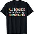thumbnail image 1 of All Behavior Is A Form Of Communication SPED Teacher T-Shirt, 1 of 4