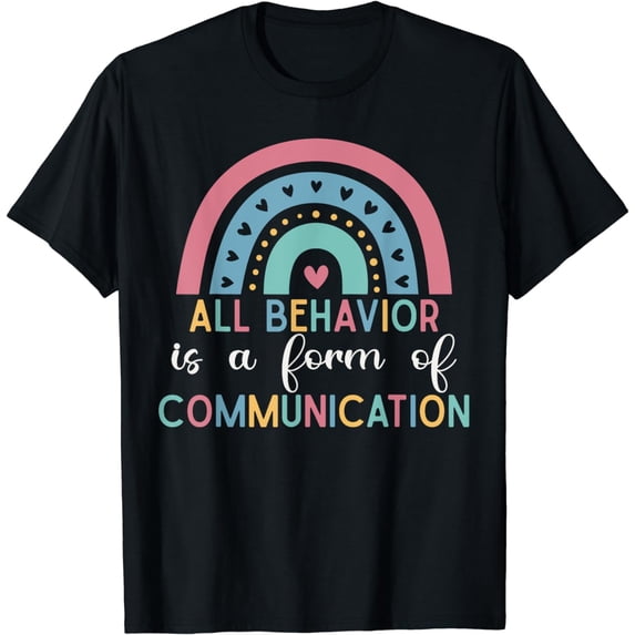 All Behavior Is A Form Of Communication SPED Teacher T-Shirt