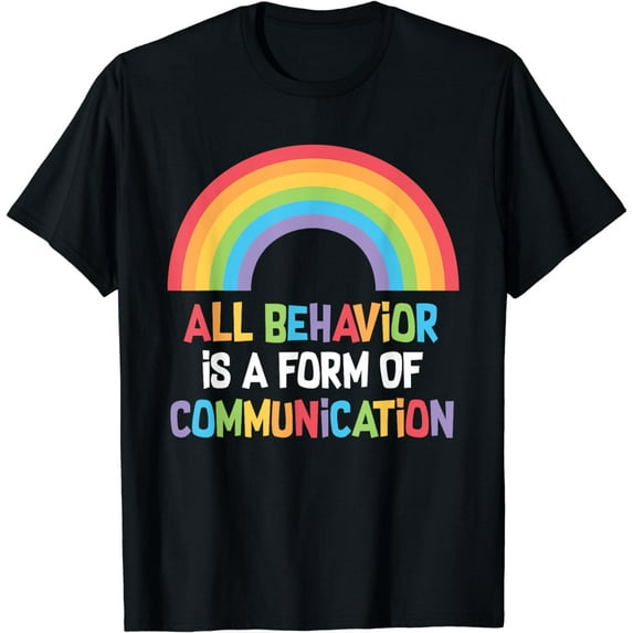 All Behavior Is A Form Of Communication Sped Teacher T-Shirt