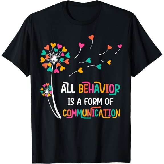 All Behavior Is A Form Of Communication T-Shirtmen and women can wear, black, white, gifts