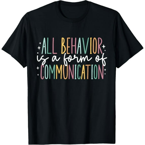 All Behavior Is A Form Of Communication T-ShirtMen and women can wear, black T-shirts, gifts. Age: M,L,XL 2XL, 3XL, 21XL
