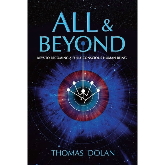 All & Beyond: Keys to Becoming a Fully Conscious Human Being, (Paperback)