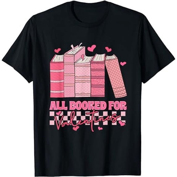 All Booked For Valentines Day Teachers Book Lovers Librarian T-Shirt