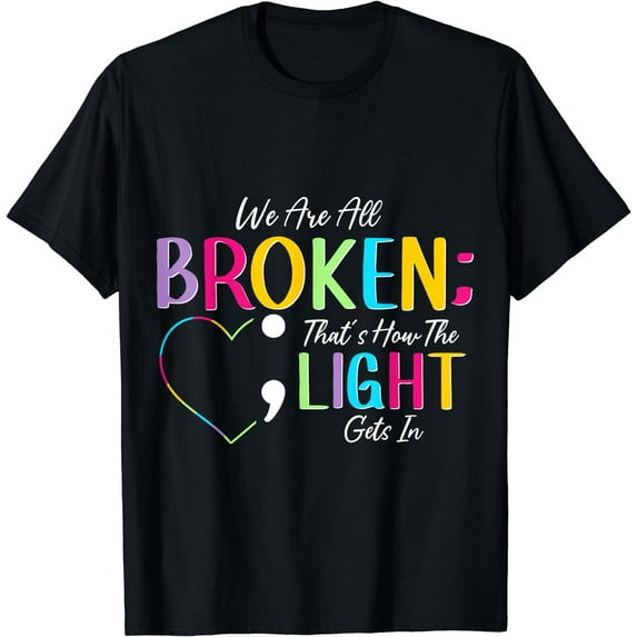 All Broken Light Semicolon Fight The Stigma Positive Quote T-Shirt Black 3X-Large