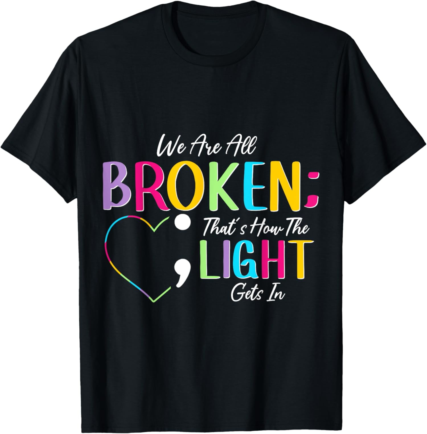 All Broken Light Semicolon Fight The Stigma Positive Quote TShirt