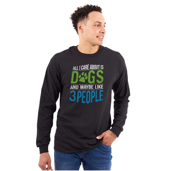 All Care About Is Dogs Pet Owner Long Sleeve TShirt Men Women Brisco Brands X
