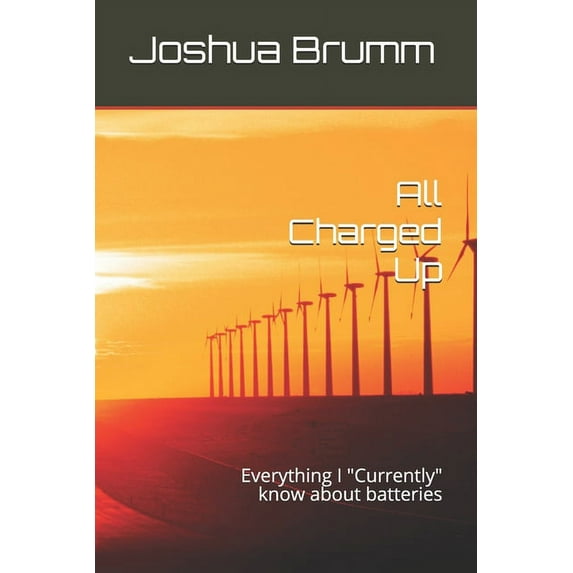 All Charged Up: Everything I "Currently" know about batteries