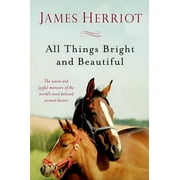 JAMES HERRIOT All Creatures Great and Small: All Things Bright and Beautiful : The Warm and Joyful Memoirs of the World's Most Beloved Animal Doctor (Paperback)