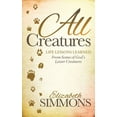 thumbnail image 1 of All Creatures: Life Lessons Learned from Some of God's Lesser Creatures, (Paperback), 1 of 1