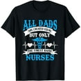 thumbnail image 1 of All Dads Are Created Equal But Only The Finest Raise Nurses T-Shirt, 1 of 4