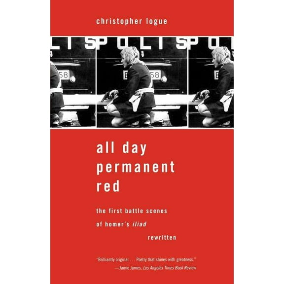 All Day Permanent Red : The First Battle Scenes of Homer's Iliad Rewritten (Paperback)