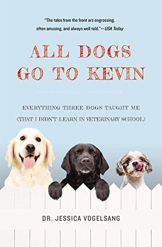 Pre-Owned All Dogs Go to Kevin: Everything Three Dogs Taught Me (That I Didn't Learn in Veterinary School) (Paperback) 145555491X 9781455554911