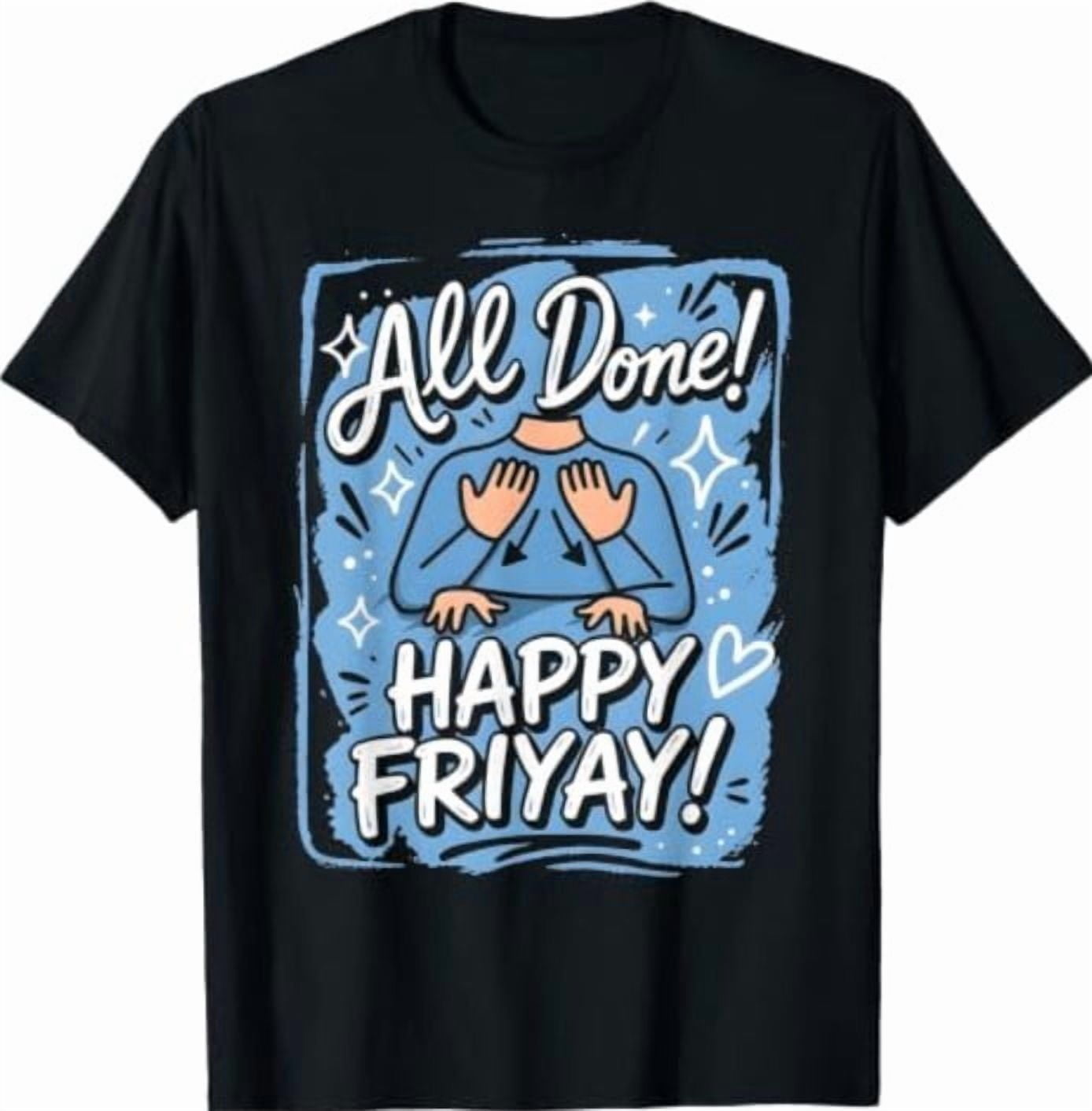 All Done Happy Friyay ASL Sign Language Special Education T-Shirt ...