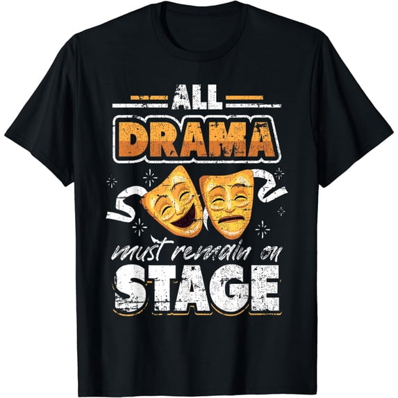 All Drama Must Remain On Stage Funny Musical Theatre T-Shirt