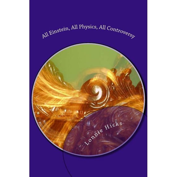 All Einstein, All Physics, All Controversy