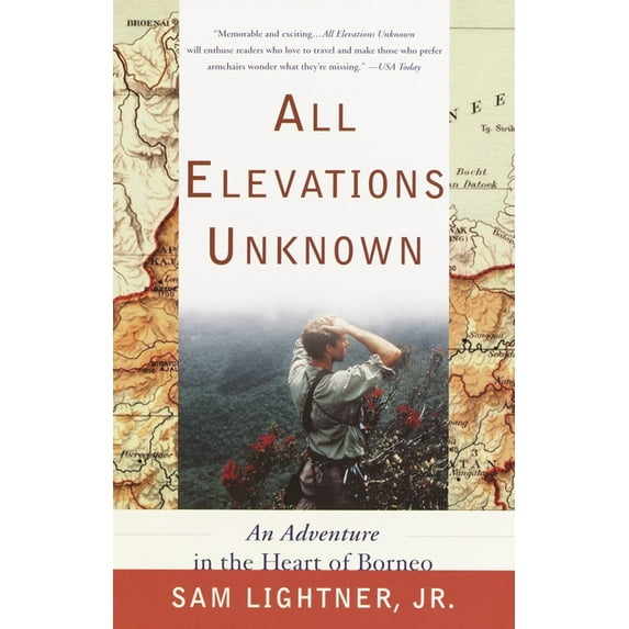 All Elevations Unknown: An Adventure in the Heart of Borneo, (Paperback)
