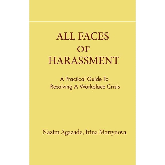 All Faces of Harassment: Practical Guide to Resolving Workplace Crisis