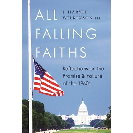 Pre-Owned All Falling Faiths: Reflections on the Promise and Failure of the 1960s (Hardcover) 1594038910 9781594038914