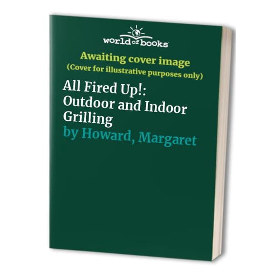 Pre-Owned All Fired Up!: Outdoor and Indoor Grilling (Paperback) 1552092178 9781552092170