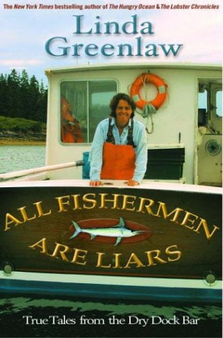 LINDA GREENLAW All Fishermen Are Liars : True Tales from the Dry Dock Bar (Hardcover)