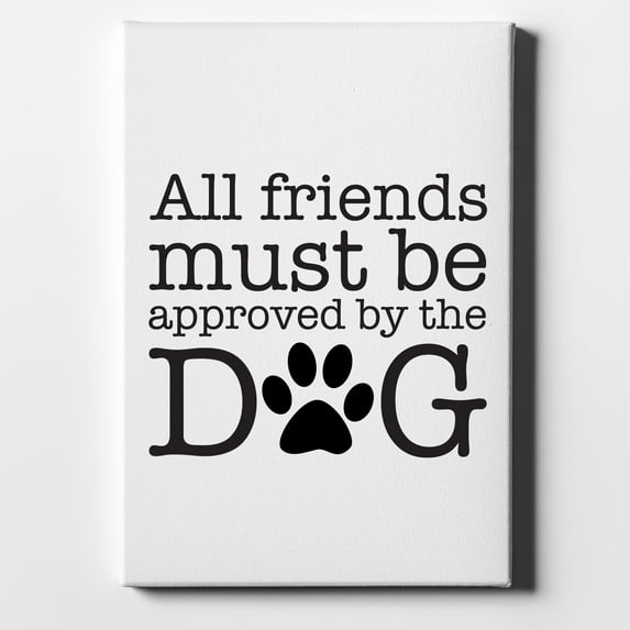 All Friends Must Be Approved by the Dog - 8" x 10" - Decorative Canvas Wall Art - White Edge - 5/8" Gallery Wrapped