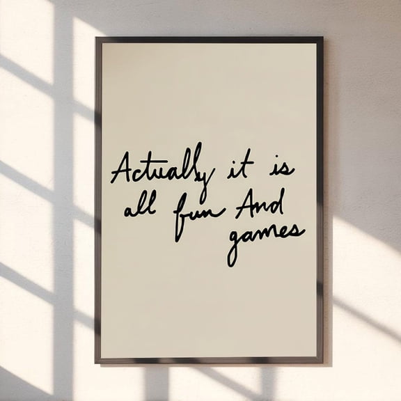 All Fun And Games Poster – Written Script Quote, Minimalist Wall Art Ha-T11-106, Unframed Poster Size 16x24