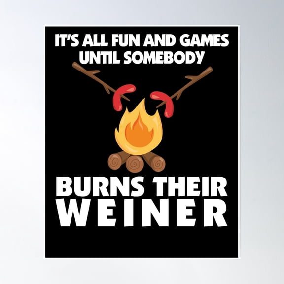 All Fun And Games Until Somebody Burns Their Weiner Camping Design Poster Wall Art, Modern Wall Decor, 8x12 UNFRAMED
