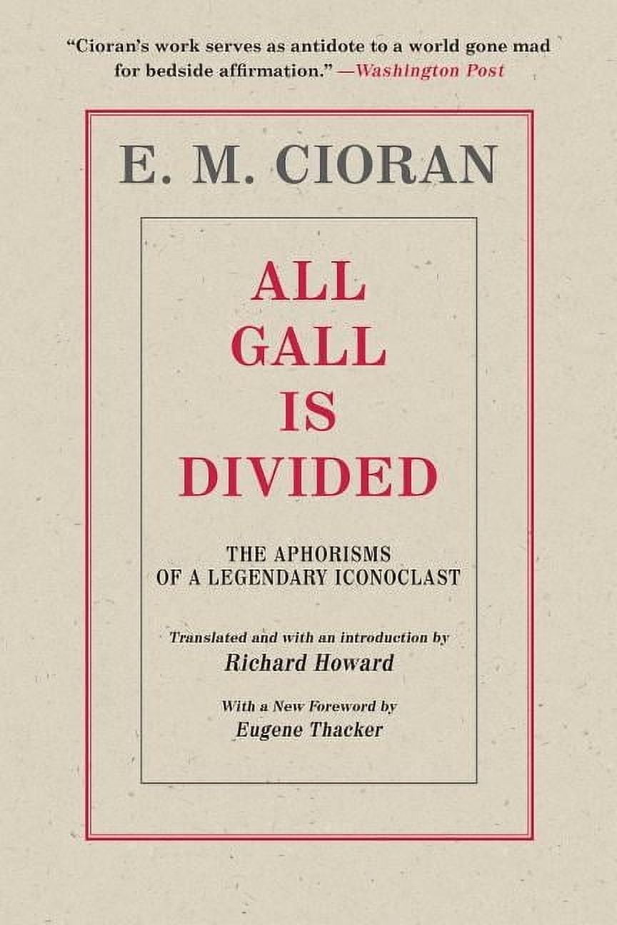 E M CIORAN; EUGENE THACKER All Gall Is Divided: The Aphorisms of a Legendary Iconoclast, (Paperback)